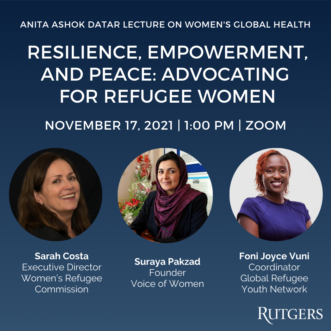 Anita Ashok Datar Lecture on Women's Global Health. Resilience, Empowerment, and Peace: Advocating for Refugee Women